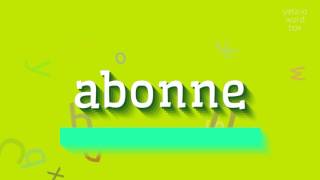 How To Say Abonne?