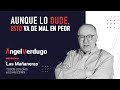 Aunque lo dude, esto va de mal en peor. (29/03/2022; 1103) | Ángel Verdugo