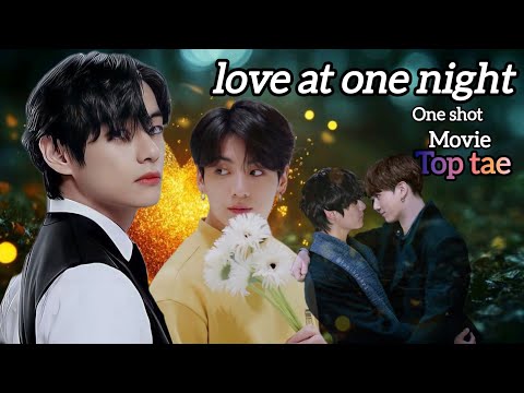 Love At One Night Top Tae Oneshot Taekookoneshots Taekook MOVIE