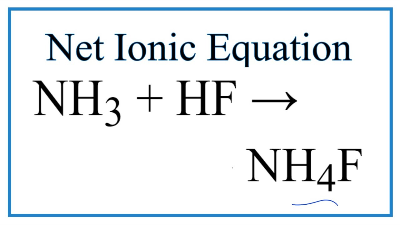 How To Write The Net Ionic Equation For NH3 HF NH4F YouTube how-to-write-the-net-ionic-equation-for-nh3-hf-nh4f-youtube