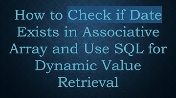 How to Check if Date Exists in Associative Array and Use SQL for Dynamic Value Retrieval