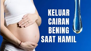 Tiba-Tiba Keluar Cairan Bening Saat Hamil, Bahayakah?