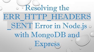 Resolving the ERR_HTTP_HEADERS_SENT Error in Node.js with MongoDB and Express
