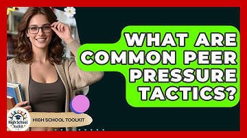 What Are Common Peer Pressure Tactics? - High School Toolkit