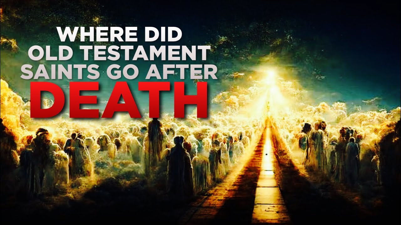 where-did-old-testament-saints-go-after-they-died-youtube