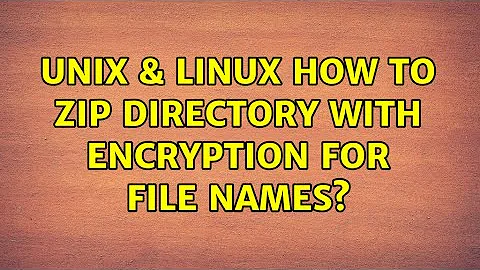 Unix & Linux: How to zip directory with encryption for file names? (2 Solutions!!)