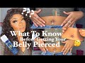 WHAT TO KNOW BEFORE GETTING YOUR BELLY PIERCED + MY EXPERIENCE , TIPS