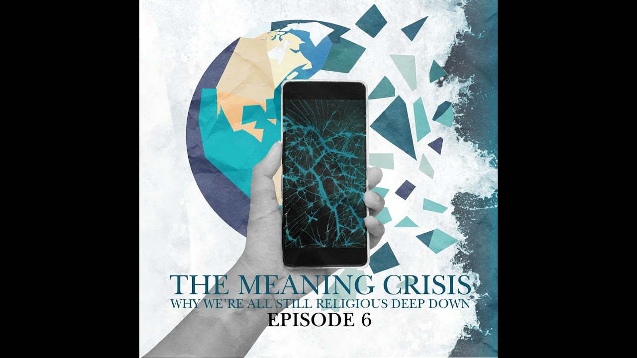 S1 E06. The Meaning Crisis: Why we're all religious deep down