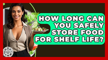 How Long Can You Safely Store Food For Shelf Life? - The Skillful Chef