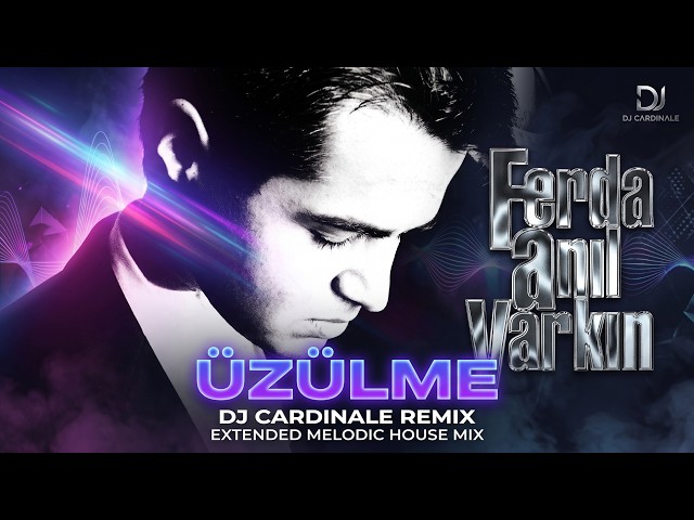 Ferda Anıl Yarkın - Üzülme (Dj CardinaLe Remix) [Extended Melodic House Mix]