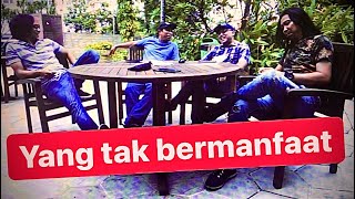 Yang tak bermanfaat - Kawan kawan dr.iyeb