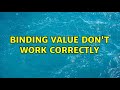 Binding value don't work correctly (3 Solutions!!)