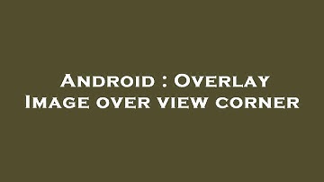 Android : Overlay Image over view corner