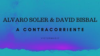 ALVARO SOLER & DAVID BISBAL - A CONTRACORRIENTE (LETRA)