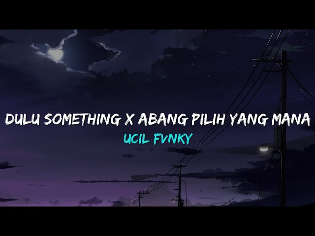 Ucil Fvnky - DJ Dulu something x Abang pilih yang mana Slowed class=