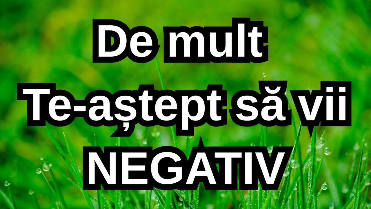 De mult Te aștept să vii - NEGATIV