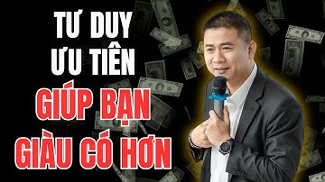 Tư duy ưu tiên giúp bạn đạt mục tiêu một cách nhanh nhất | Nguyễn Thânh Liêm