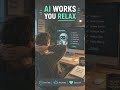 Al works you relax #ai #motivation #aitools,#Automation,#Freelancing,#Solopreneur,#BusinessSystem