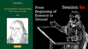 Session 8a – Beginning of Essence through Ground – Hegel