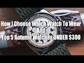 How I Choose Which Watch To Wear, And 5 Autumn Watches UNDER $300! How I Choose Which Watch To Wear, And 5 Autumn Watches UNDER $300!