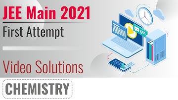 JEE MAIN 2021 Video Solutions - 24th Feb, Shift 1(Morning) | Chemistry