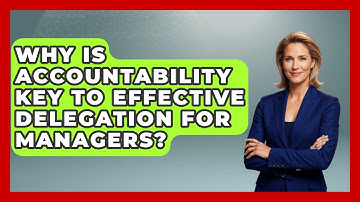 Why Is Accountability Key To Effective Delegation For Managers? - Modern Manager Toolbox