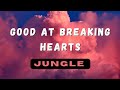 Jungle - Good At Breaking Hearts (Lyrics Video)