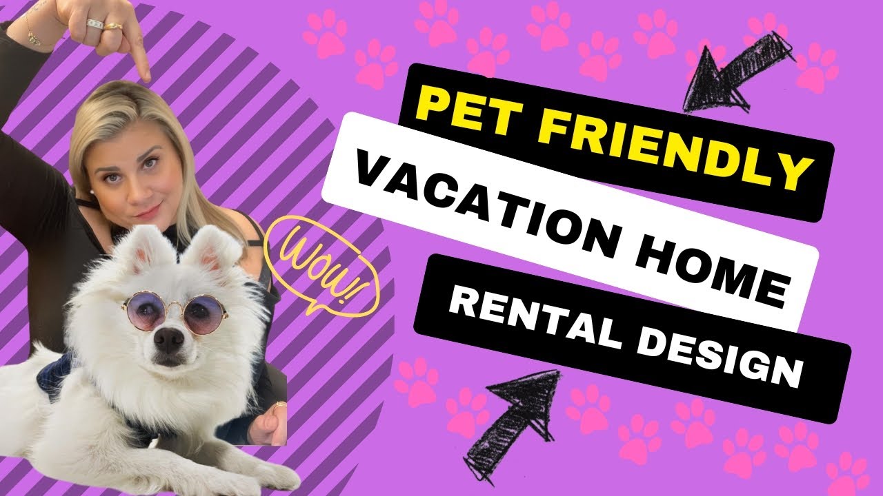 Vacation Home Interior Design- Should you make your RENTAL PET FRIENDLY?