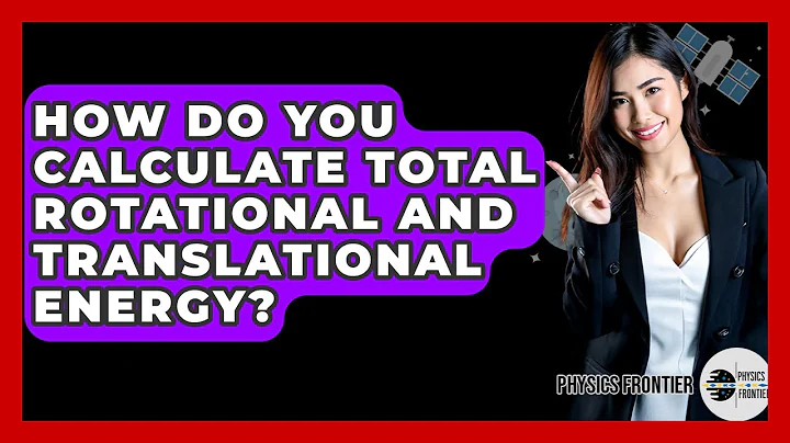 How Do You Calculate Total Rotational And Translational Energy? - Physics Frontier