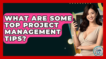 What Are Some Top Project Management Tips? - Learn As An Adult