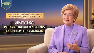 Chat Room ng Ebanghelyo ng Kaharian: Mga Tampok na Bahagi ng Panayam | Sikiyatra: Paunang Inorden ng Diyos ang Buhay at Kamatayan