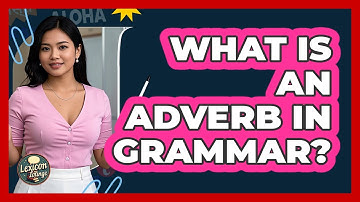 What Is An Adverb In Grammar? - Lexicon Lounge