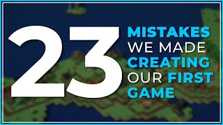 23 mistakes we made making our first game