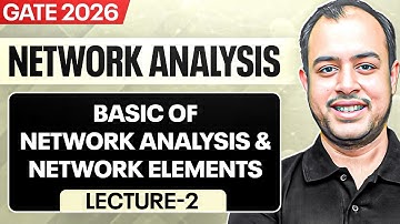 Lec-02 | Basic of Network Analysis and Network Elements | Network Analysis | GATE 2026 | Ankit Goyal