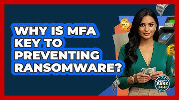Why Is MFA Key To Preventing Ransomware? - Ask Your Bank Teller