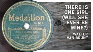 There Is One Girl (Will She Ever Be Mine?) - Walter Van Brunt (1921)