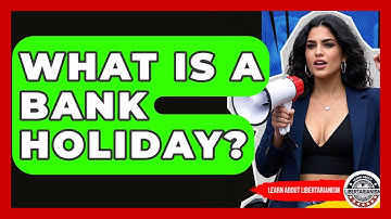 What Is A Bank Holiday? - Learn About Libertarianism