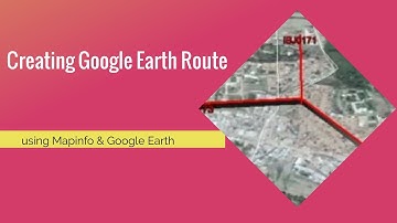How to Plot Site Route on google earth & convert into Tab file