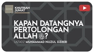 KAPAN DATANGNYA PERTOLONGAN ALLAH | Khutbah Jumat