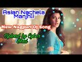 Asian Nachela Manjhli 👉New Nagpuri Dj Remix Song