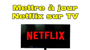 Comment mettre à jour Netflix sur TV ?