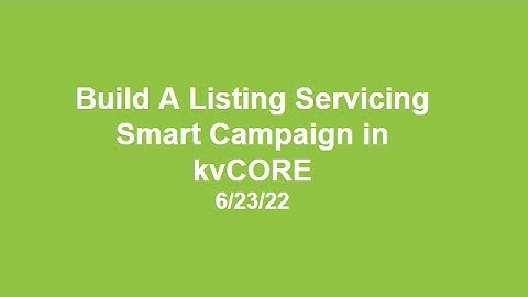 Building A Listing Servicing Smart Campaign In kvCORE