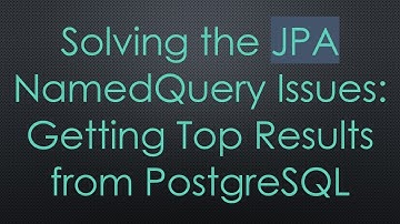 Solving the JPA NamedQuery Issues: Getting Top Results from PostgreSQL