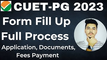 CUET PG 2023 : APPLICATION FORM FILL UP FULL PROCESS | REGISTRATION, DOCUMENTS, FEES PAYMENT