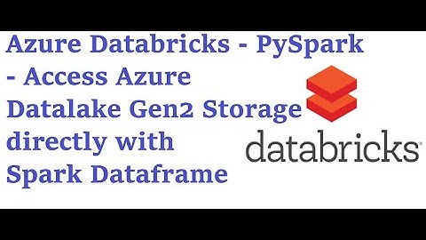 1.Azure Databricks - Access Azure Datalake Gen2 Storage directly with Spark Dataframe - PySpark code