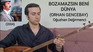 BOZAMAZSIN BENİ DÜNYA-Oğuzhan Değirmenci-(ORHAN GENCEBAY)-(2004) Resimi