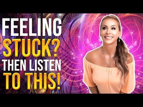 Feeling STUCK? Then Listen To This!