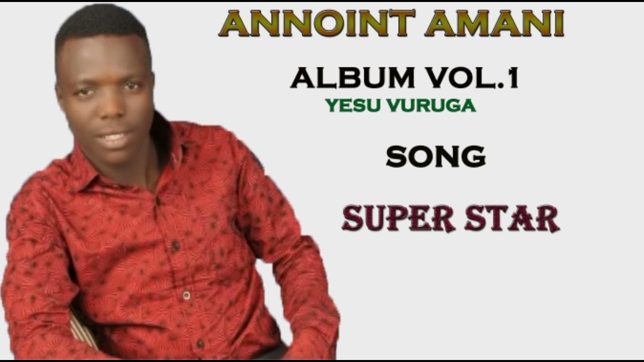 Annoint Amani - Super Star ( offical audio album vol 1, 2014 )