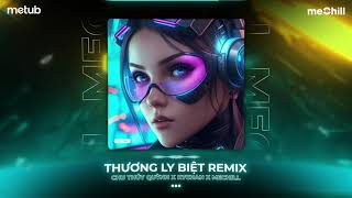 THƯƠNG LY BIỆT REMIX - CHU THÚY QUỲNH x KYCHAN x MECHILL