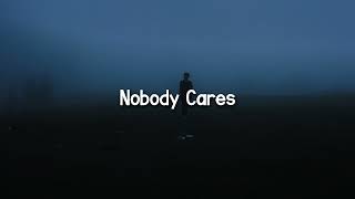 nobody cares ( slowed to perfection + reverb )